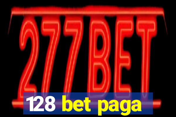 128 bet paga